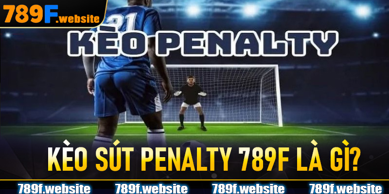 Kèo sút penalty 789f là gì?