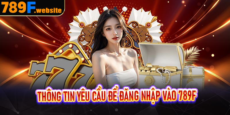 Thông tin yêu cầu để đăng nhập vào 789f