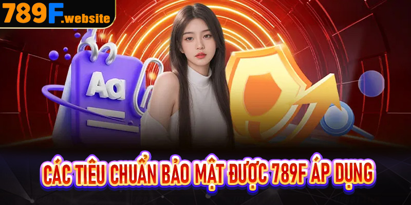 Các tiêu chuẩn bảo mật được 789f áp dụng