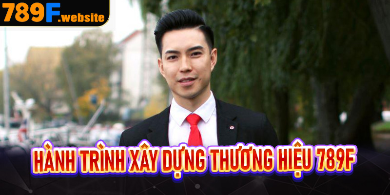 Hành trình xây dựng thương hiệu 789F của tác giả