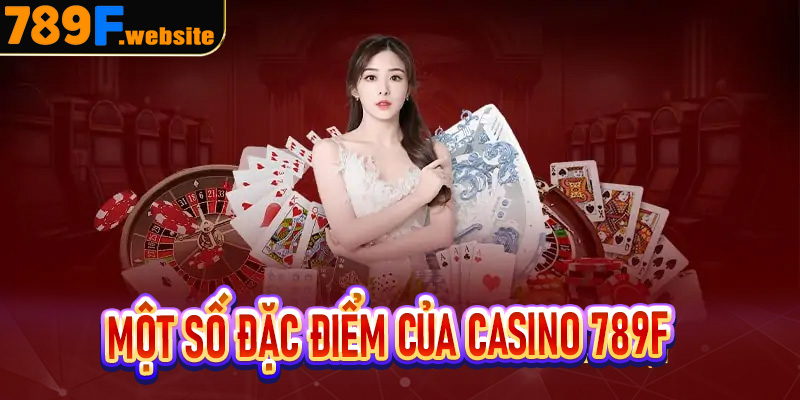 Một số đặc điểm của casino 789f
