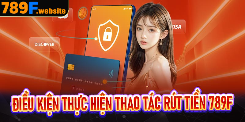 Điều kiện thực hiện thao tác rút tiền 789f