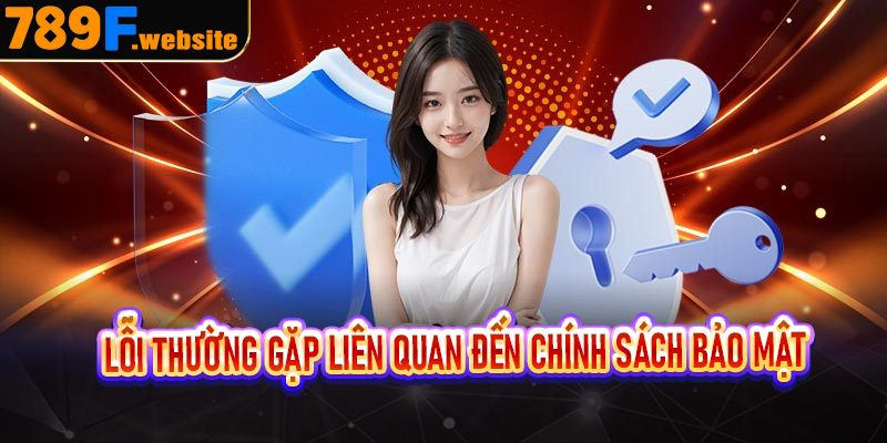 Lỗi thường gặp liên quan đến chính sách bảo mật của người dùng