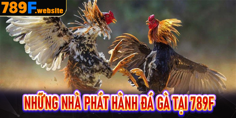 Những nhà phát hành đá gà tại 789F