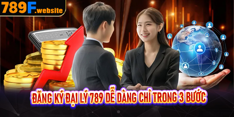 Đăng ký đại lý 789 dễ dàng chỉ trong 3 bước