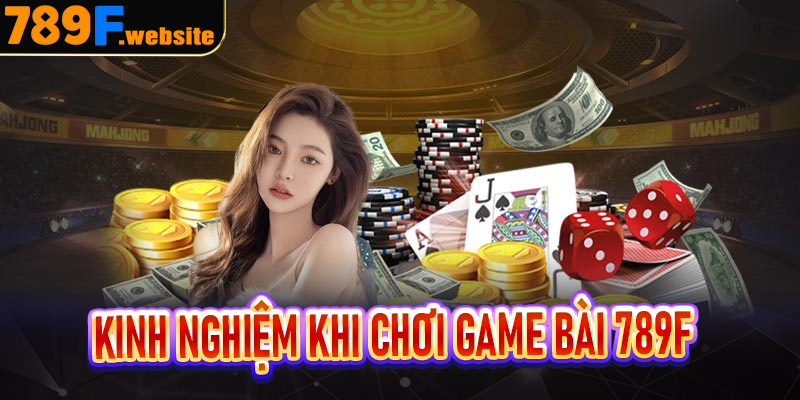 Kinh nghiệm khi chơi game bài 789f