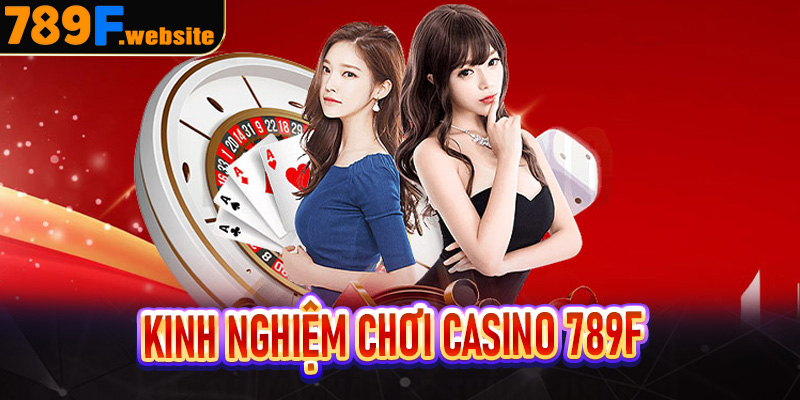 Kinh nghiệm chơi casino 789f một cách hiệu quả