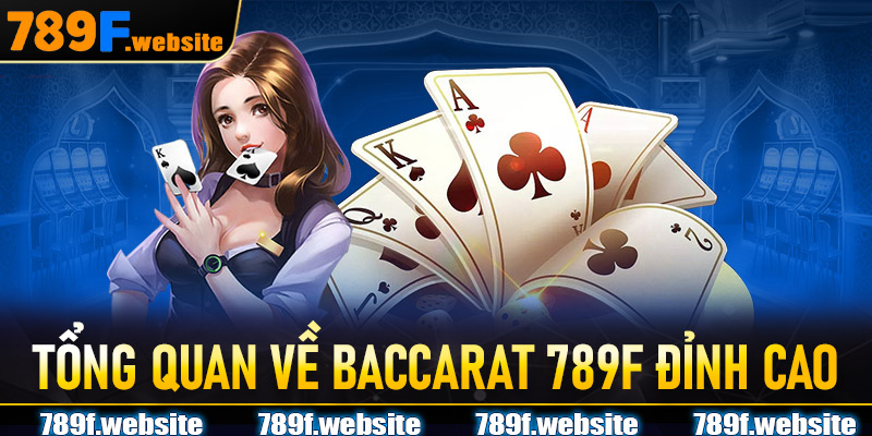 Tổng quan về Baccarat 789F đỉnh cao