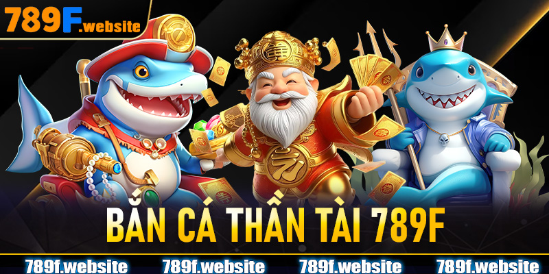 Bắn Cá Thần Tài 789F