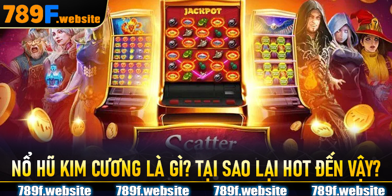 Nổ hũ kim cương là gì? Tại sao lại hot đến vậy?