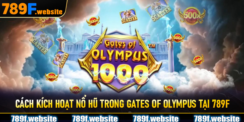 Cách kích hoạt nổ hũ trong Gates of Olympus tại 789F