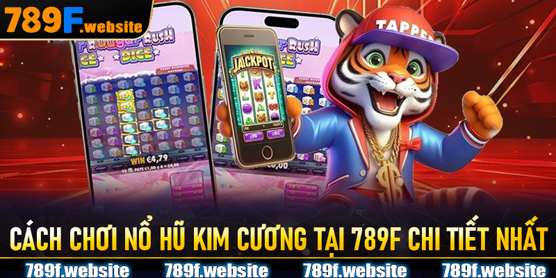 Cách chơi nổ hũ kim cương tại 789F chi tiết nhất