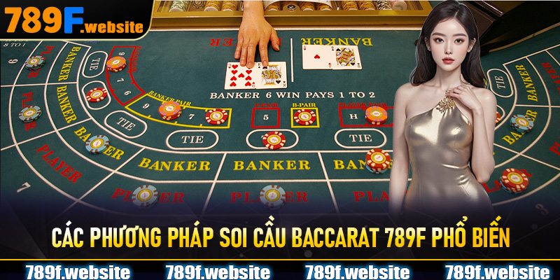 Các Phương Pháp Soi Cầu Baccarat 789F Phổ Biến