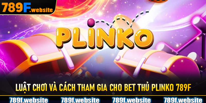 Luật chơi và cách tham gia cho bet thủ Plinko 789F