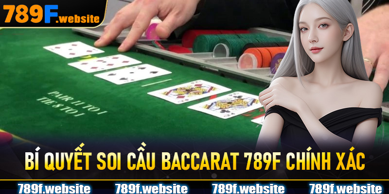 Bí Quyết Soi Cầu Baccarat 789F Chính Xác