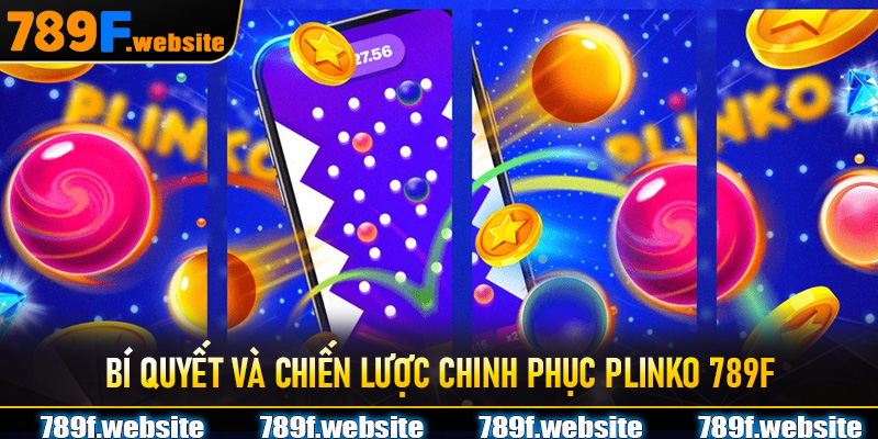 Bí quyết và chiến lược chinh phục Plinko 789F